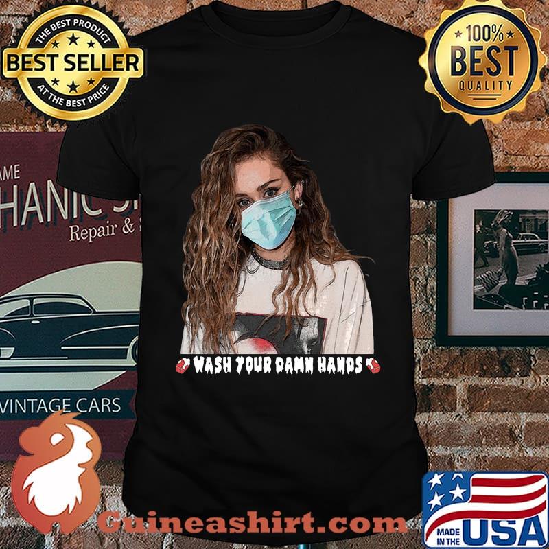 Miley cyrus mask wash your damn hands shirt