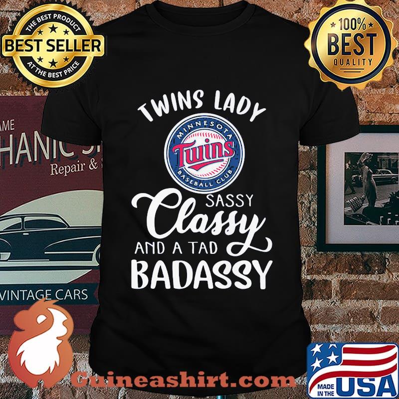 Minnesota twins lady sassy classy and a tad badassy shirt