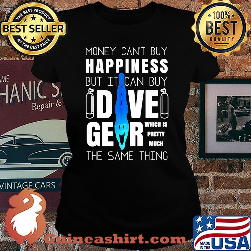Money can't buy happiness but it can buy dive gear which is pretty much the same thing s Laides tee