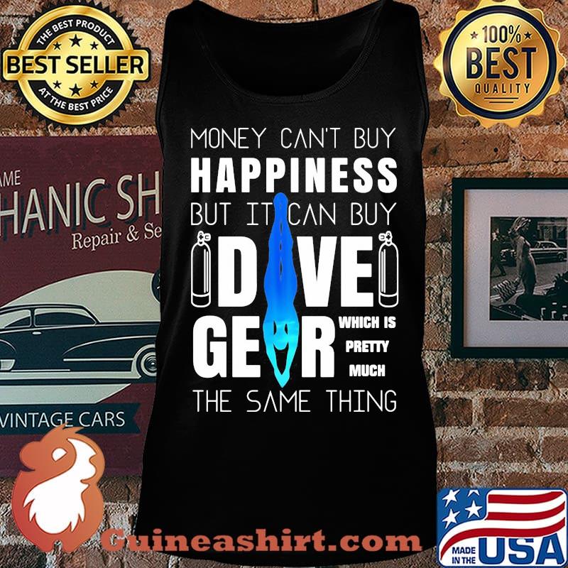 Money can't buy happiness but it can buy dive gear which is pretty much the same thing s Tank top