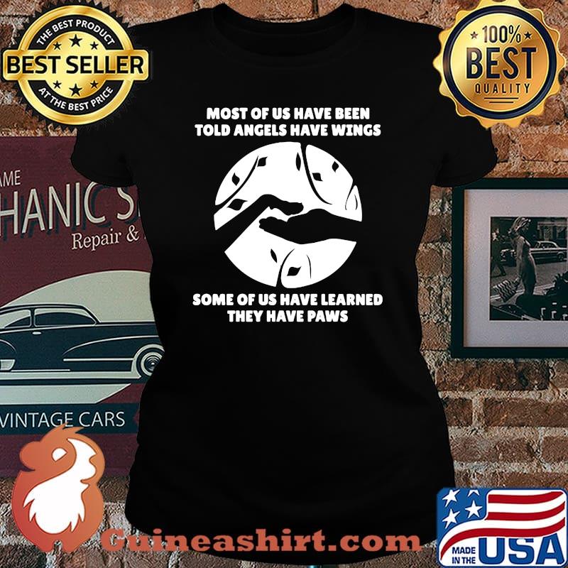Most of us have been told angels have wings some of us have learned they have paws s Laides tee