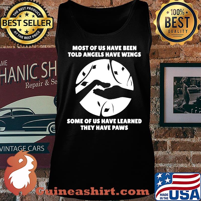 Most of us have been told angels have wings some of us have learned they have paws s Tank top