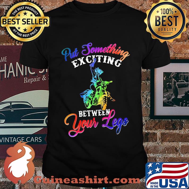 Motocross put something exciting between your legs shirt