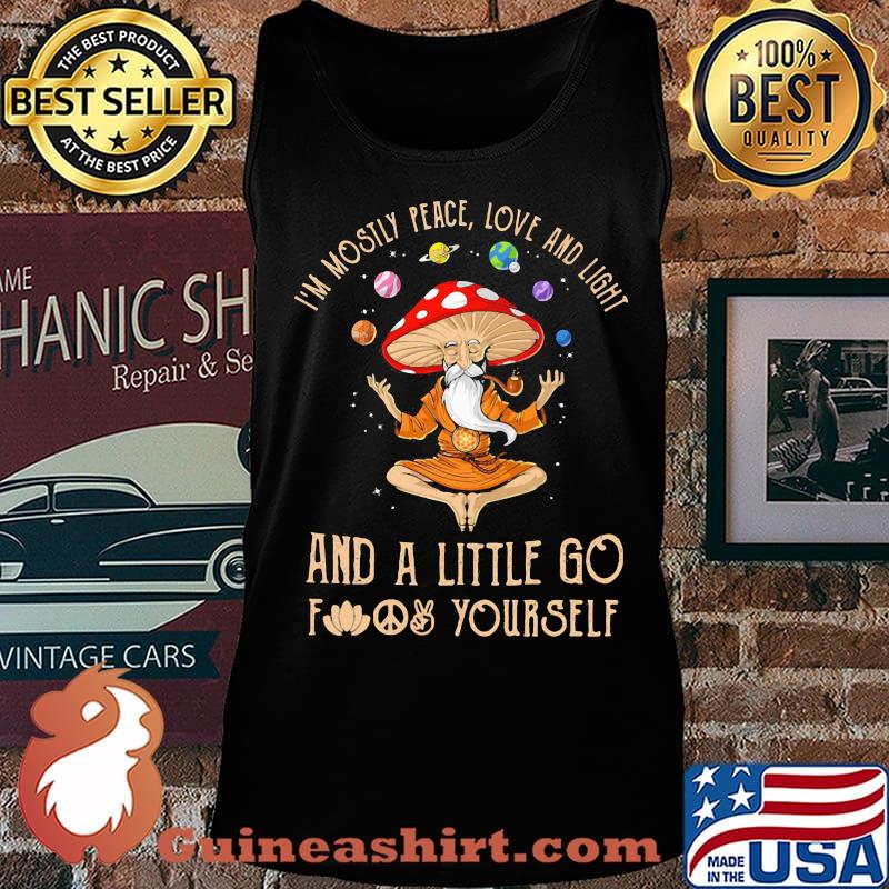 Mushroom i'm mostly peace love and light and a little go fuck yourself s Tank top