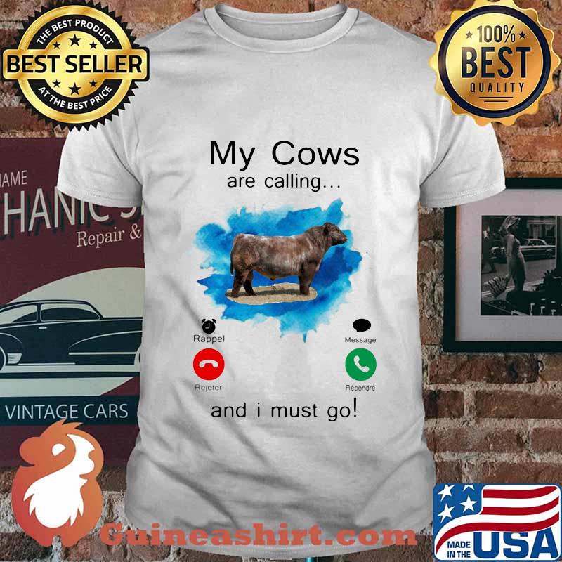 MY COWS ARE CALLING AND I MUST GO SHIRT