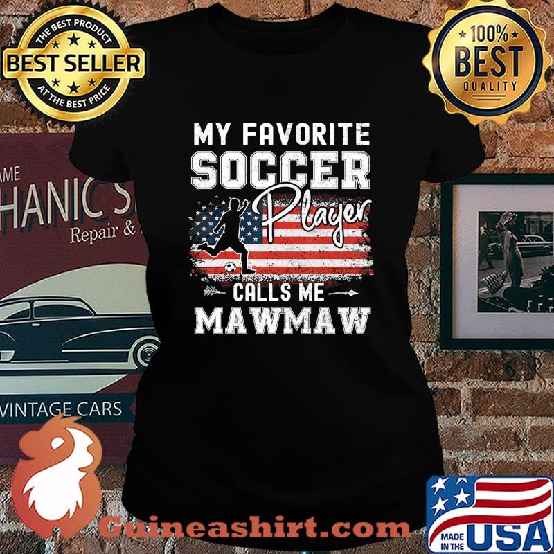My Favorite Soccer Player Calls Me Mawmaw American Flag T-Shirt Laides tee