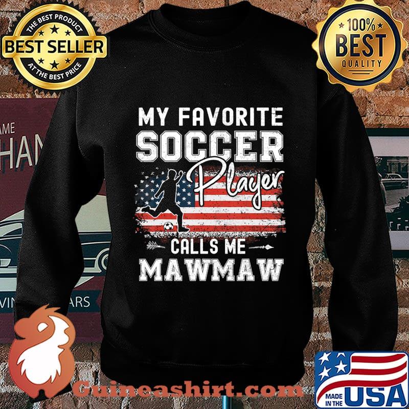 My Favorite Soccer Player Calls Me Mawmaw American Flag T-Shirt Sweater