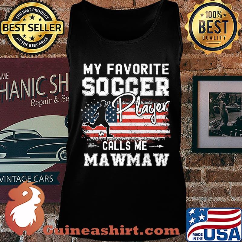 My Favorite Soccer Player Calls Me Mawmaw American Flag T-Shirt Tank top