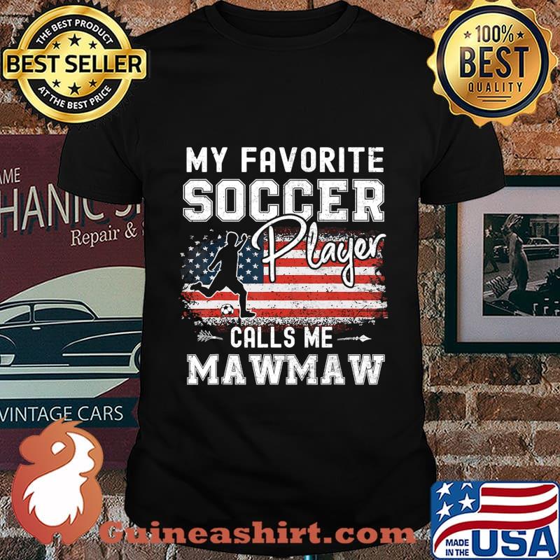 My Favorite Soccer Player Calls Me Mawmaw American Flag T-Shirt