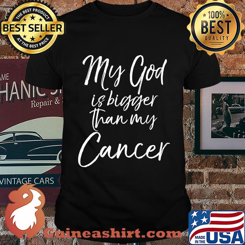 My God Is Bigger Than My Cancer Shirt