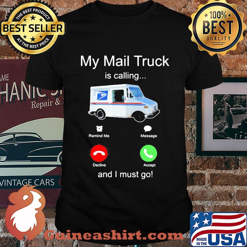 My mail truck is calling and i must go shirt