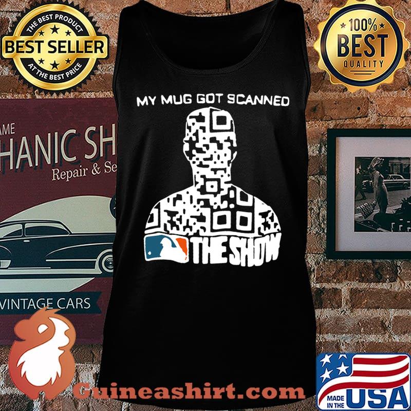 My mug got scanned the show mlb baseball s Tank top