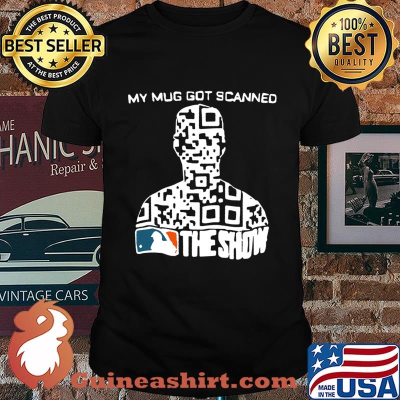 My mug got scanned the show mlb baseball shirt