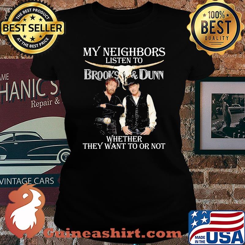 My neighbors listen to brooks and dunn whether they want to or not s Laides tee