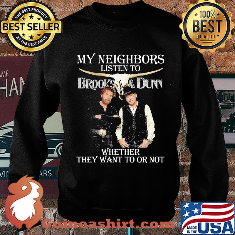 My neighbors listen to brooks and dunn whether they want to or not s Sweater