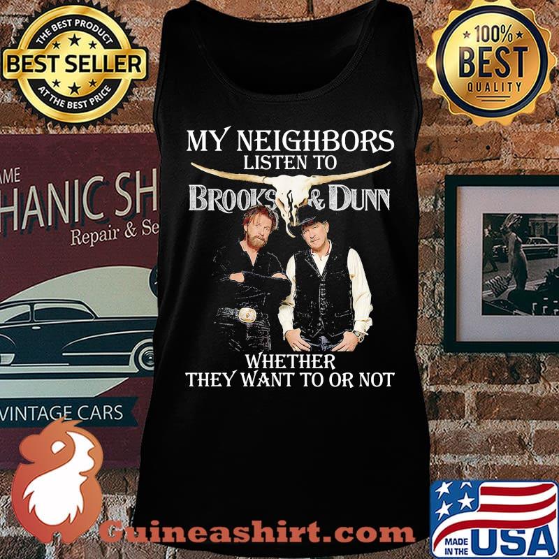 My neighbors listen to brooks and dunn whether they want to or not s Tank top