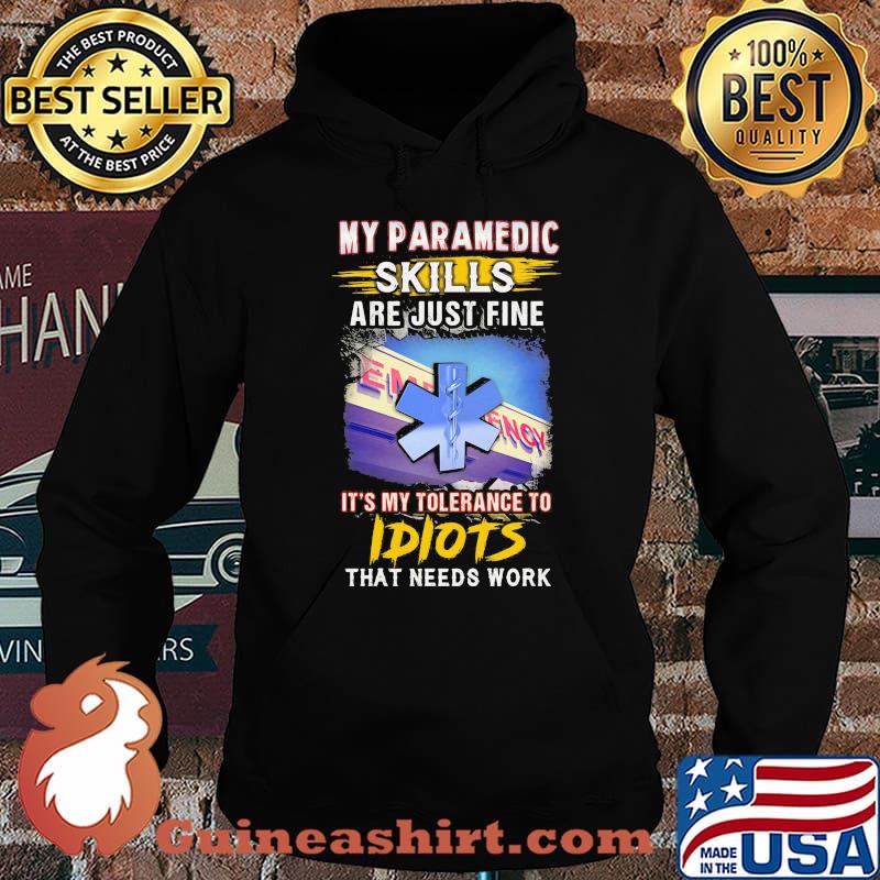 My paramedic skills are just fine it's my tolerance to idiots that needs work s Hoodie