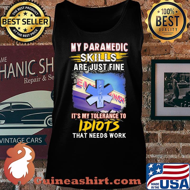 My paramedic skills are just fine it's my tolerance to idiots that needs work s Tank top
