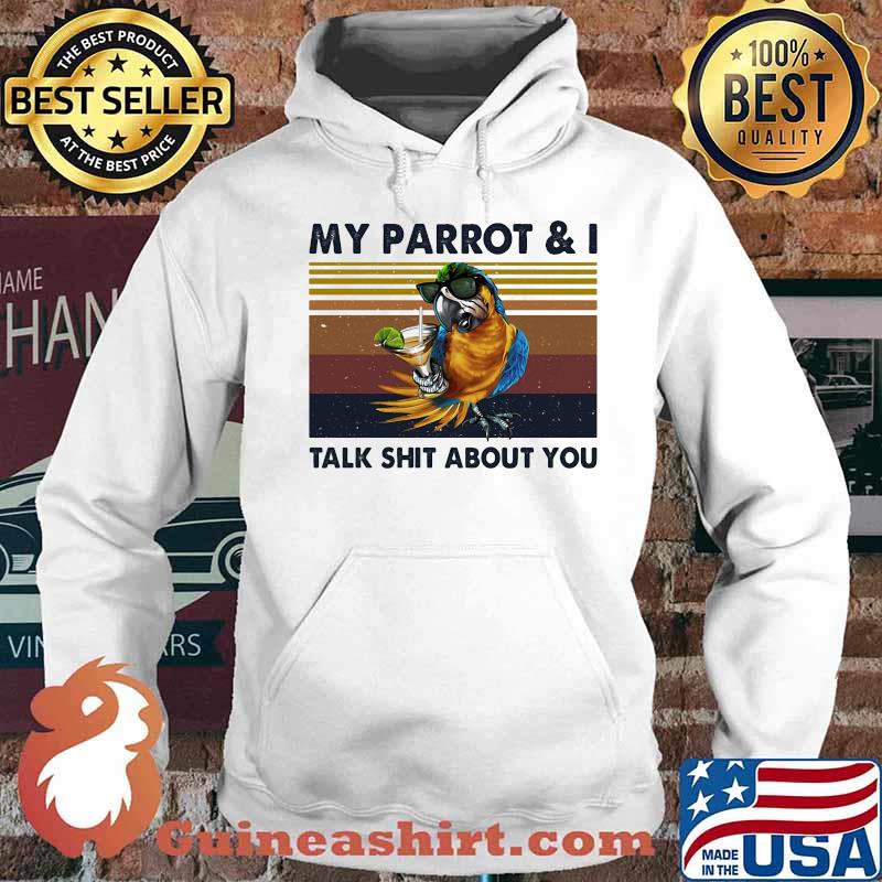 MY PARROT AND I TALK SHIT ABOUT YOU VINTAGE RETRO SHIRT Hoodie