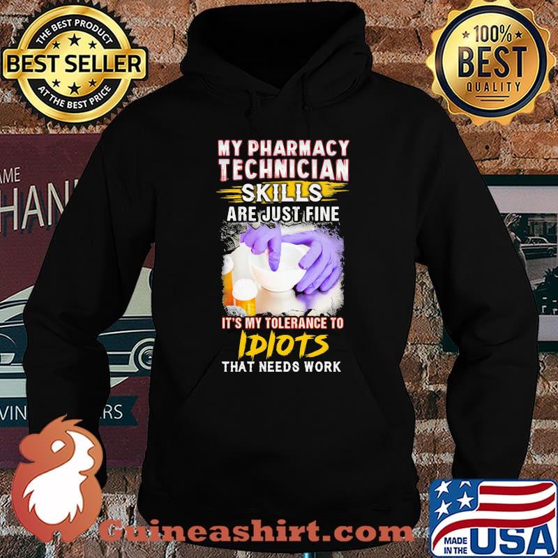 My pharmacy technician skills are just fine it's my tolerance to idiots that needs work s Hoodie