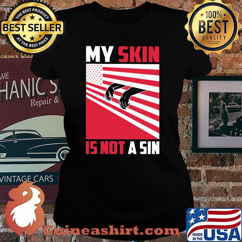 My skin is not a sin black lives matter american flag s Laides tee