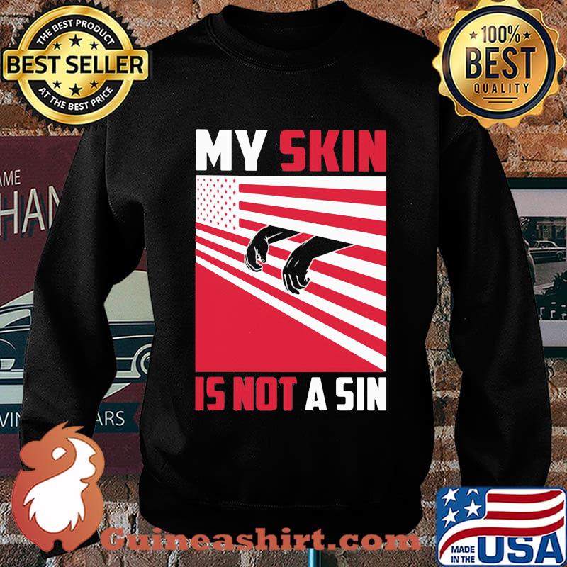 My skin is not a sin black lives matter american flag s Sweater