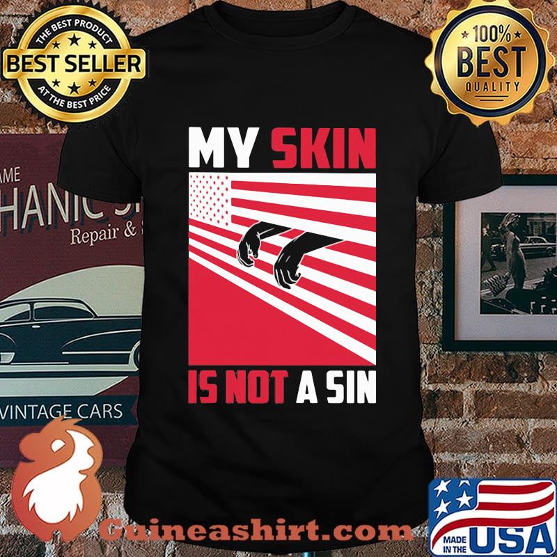 My skin is not a sin black lives matter american flag shirt