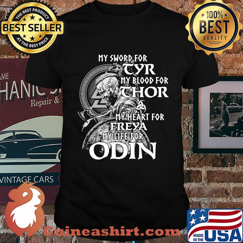 My sword for tyr my blood for thor my heart for freya my life for odin shirt