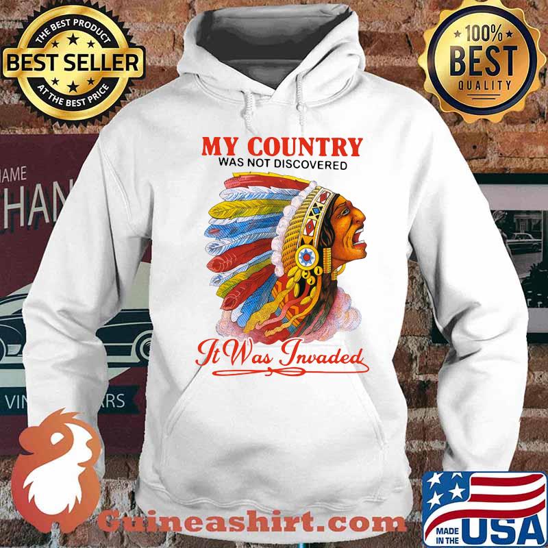Native my country was not discovered it was invaded s Hoodie