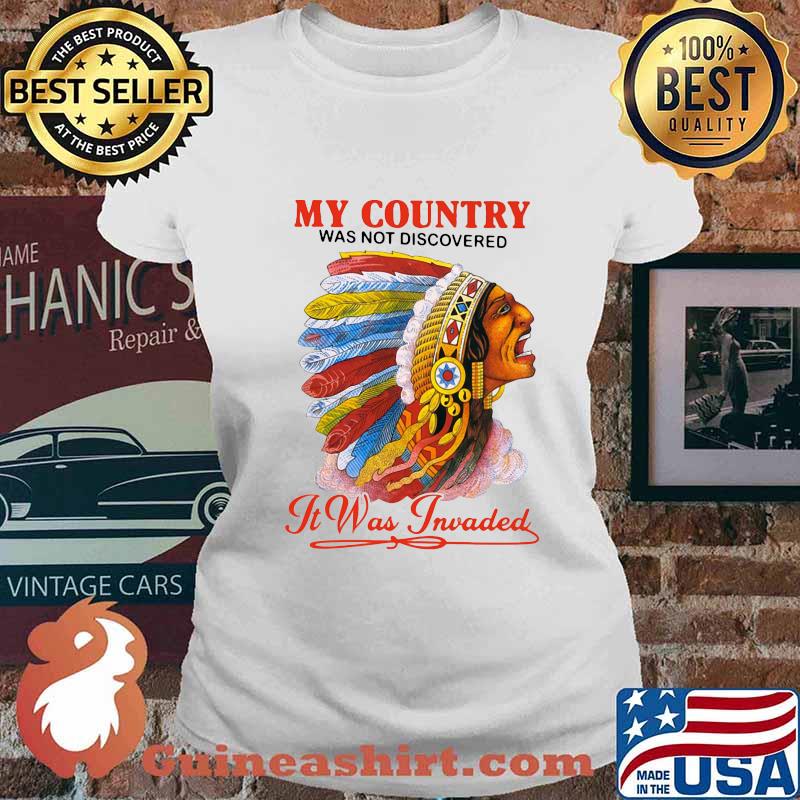 Native my country was not discovered it was invaded s Ladies tee