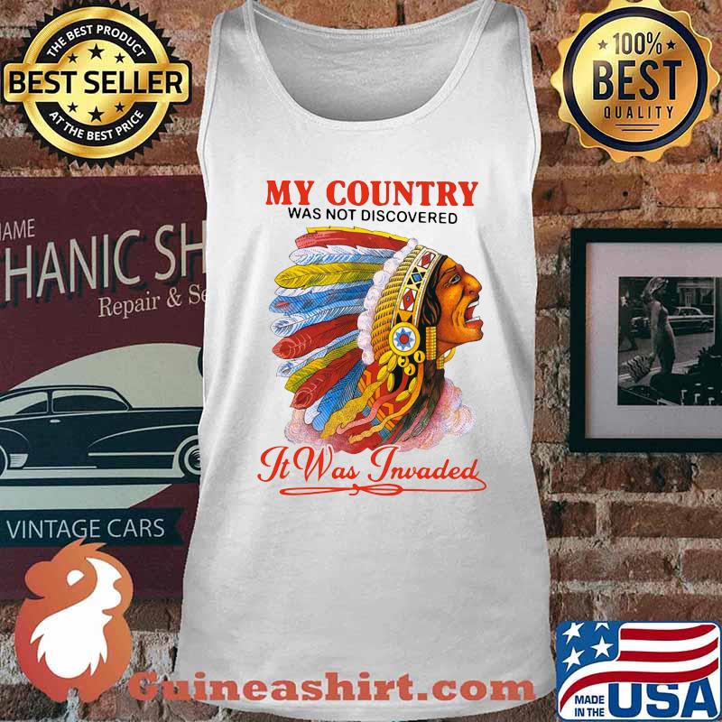 Native my country was not discovered it was invaded s Tank top