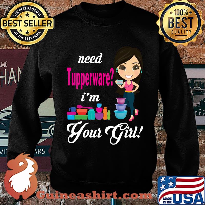 Need tupperware i'm your girl s Sweater