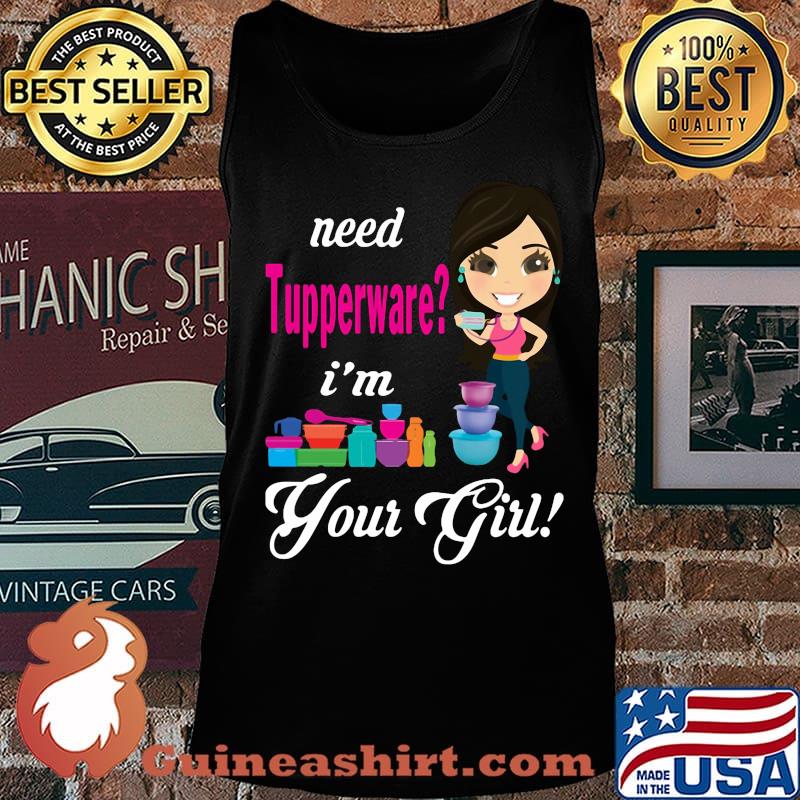 Need tupperware i'm your girl s Tank top
