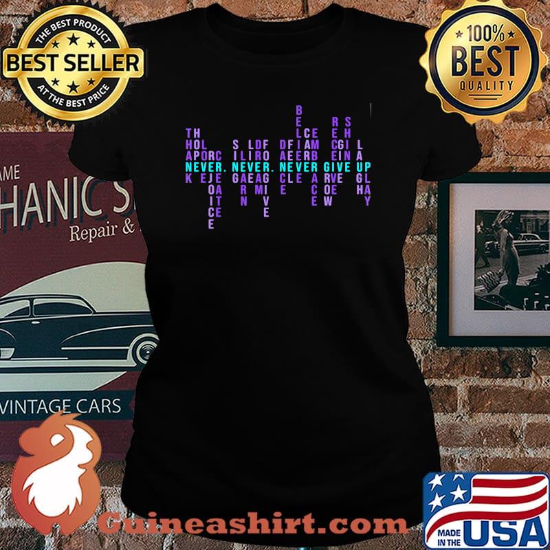 NEVER NEVER NEVER GIVE UP THANK HOPE LOVE REJOICE CREATE SHIRT Laides tee