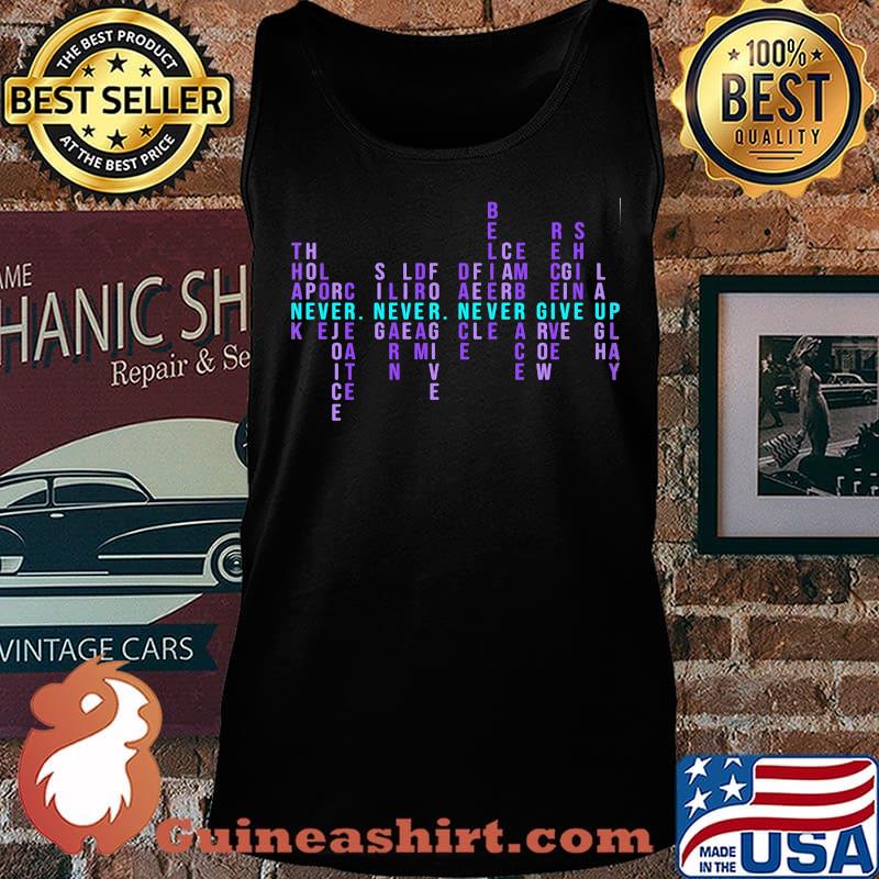 NEVER NEVER NEVER GIVE UP THANK HOPE LOVE REJOICE CREATE SHIRT Tank top