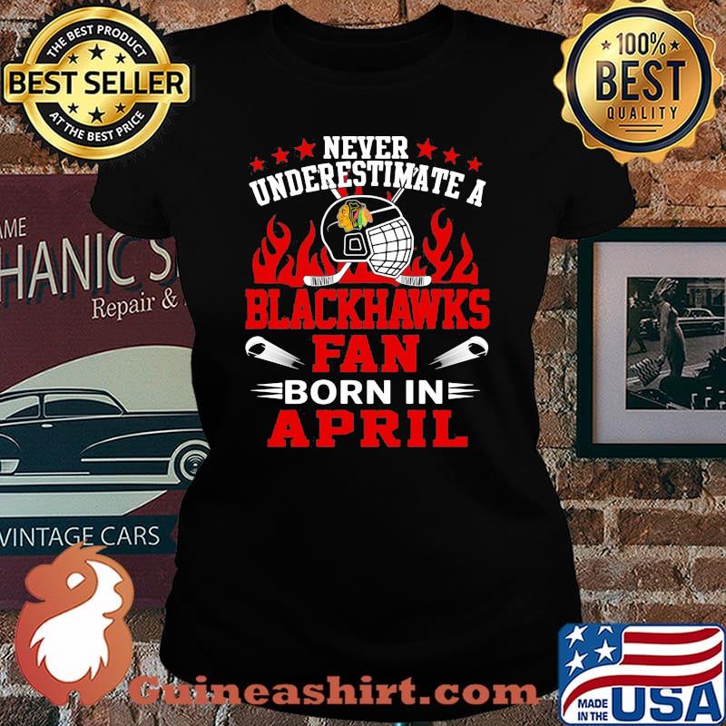 Never underestimate a chicago blackhawks fan born in april s Laides tee