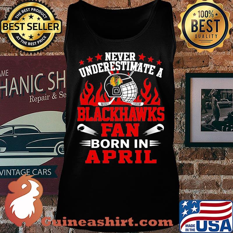 Never underestimate a chicago blackhawks fan born in april s Tank top