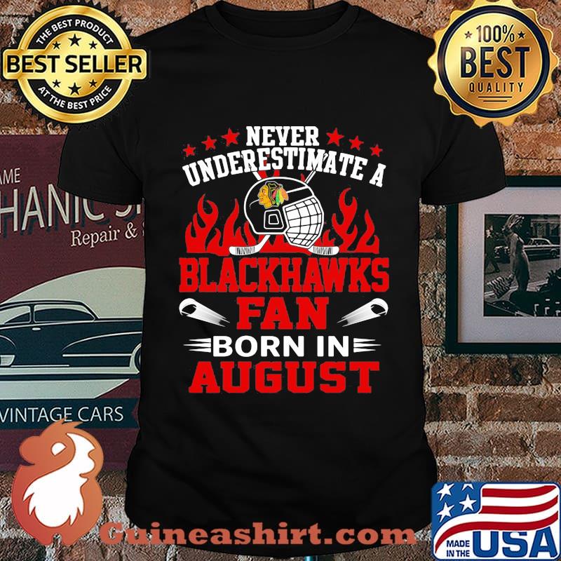 Never underestimate a chicago blackhawks fan born in august shirt