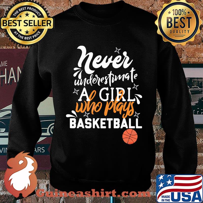 Never underestimate a girl who plays basketball s Sweater
