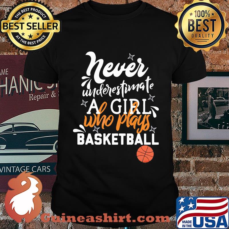 Never underestimate a girl who plays basketball shirt