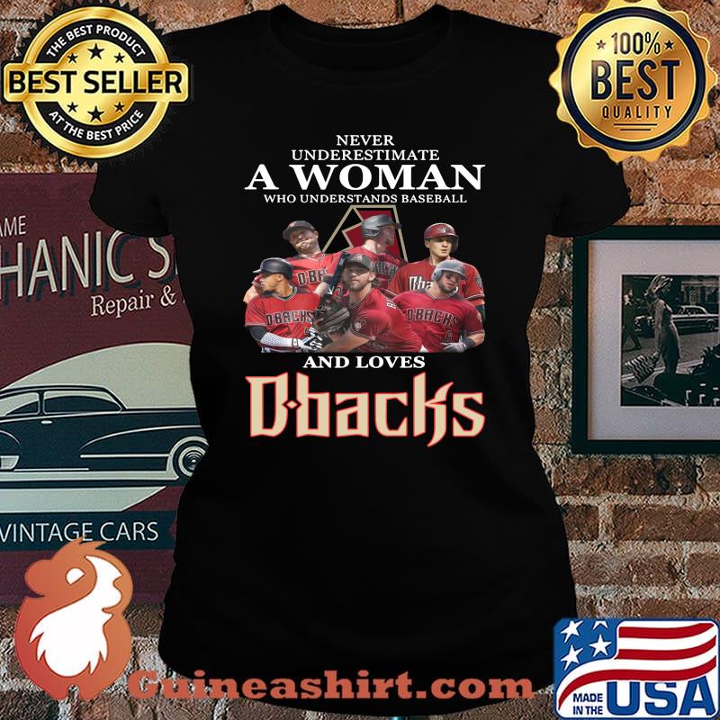 Never underestimate a woman who understands baseball and loves arizona diamondbacks s Laides tee