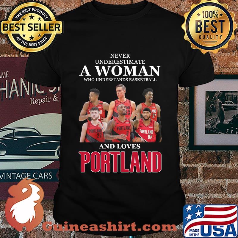 Never underestimate a woman who understands basketball and loves portland shirt