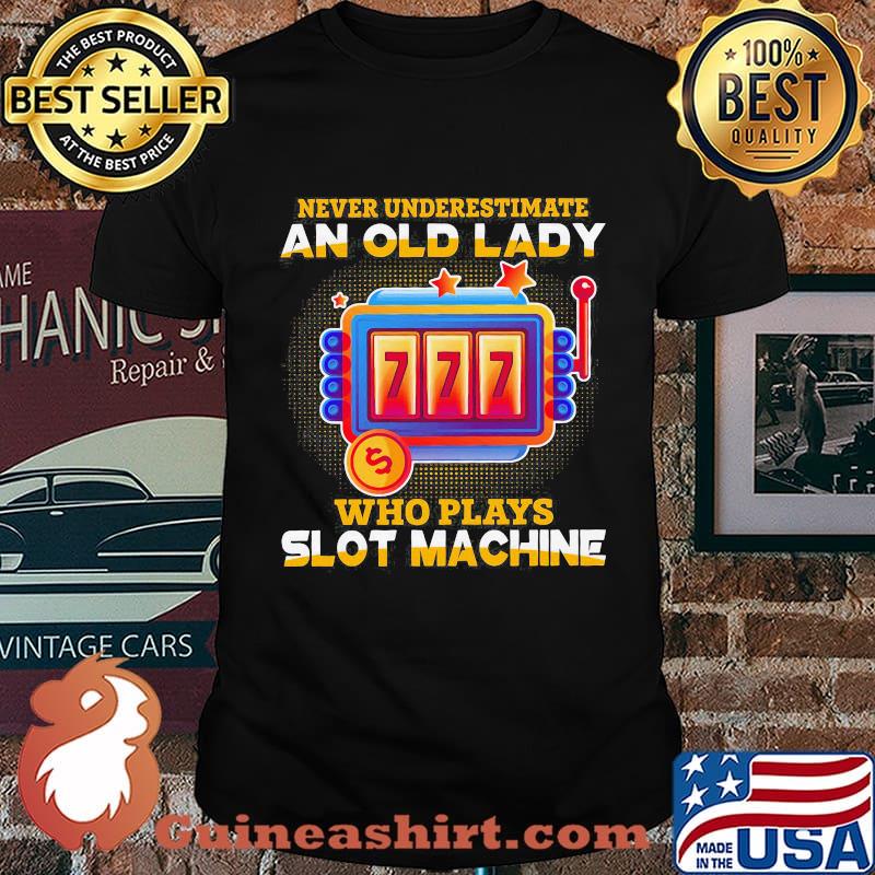 Never underestimate an old lady who plays slot machine shirt