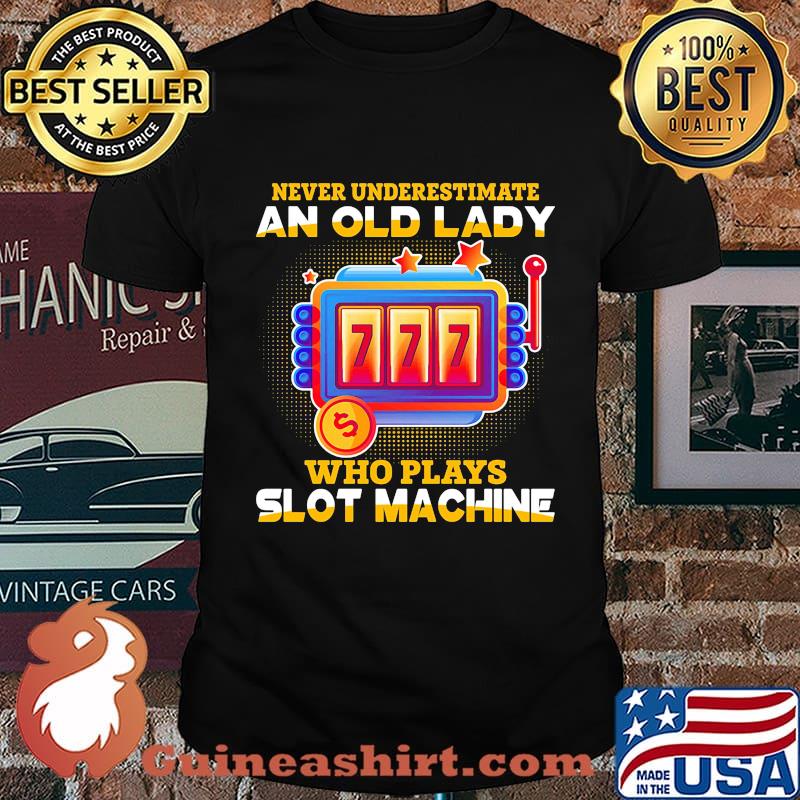 Never underestimate an old lady who plays slot machine stars shirt