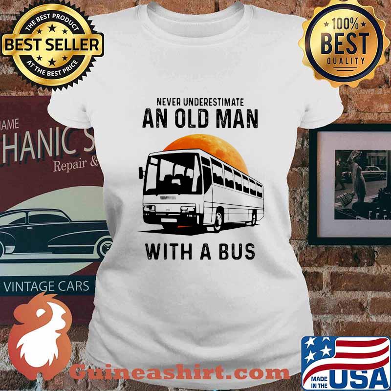 NEVER UNDERESTIMATE AN OLD MAN WITH A BUS MOON SHIRT Ladies tee