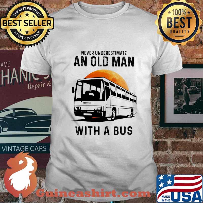 NEVER UNDERESTIMATE AN OLD MAN WITH A BUS MOON SHIRT