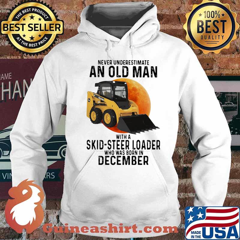NEVER UNDERESTIMATE AN OLD MAN WITH A SKID-STEER LOADER WHO WAS BORN IN DECEMBER MOON SHIRT Hoodie