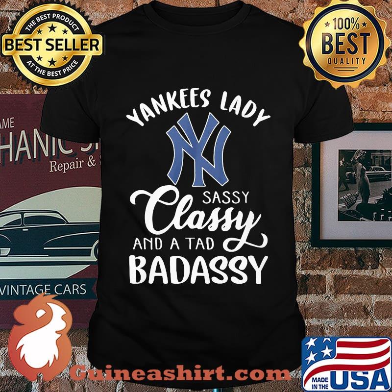 New york yankees lady sassy classy and a tad badassy shirt