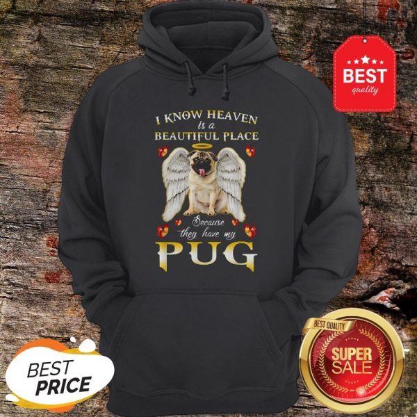 Nice I Know Heaven Is A Beautiful Place Because They Have My Pug Shirt - Image 2