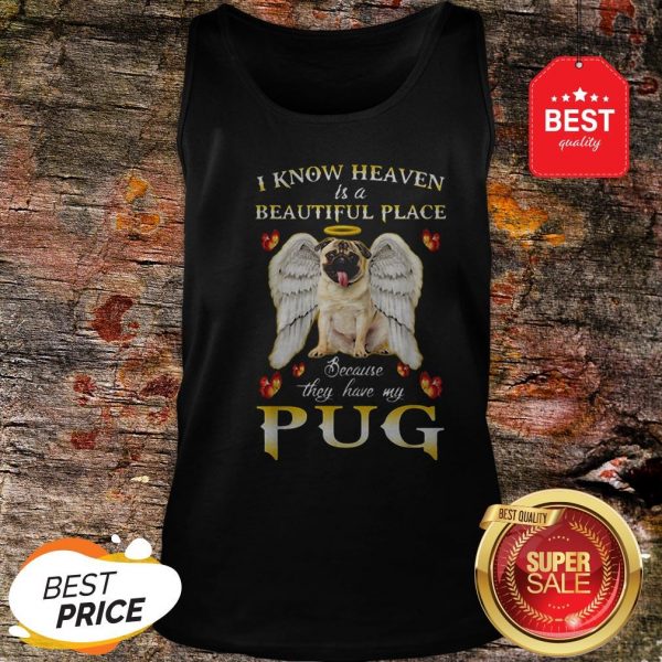 Nice I Know Heaven Is A Beautiful Place Because They Have My Pug Shirt - Image 5